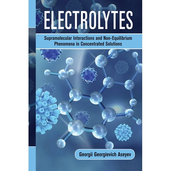 Electrolytes: Supramolecular Interactions and Non-Equilibrium Phenomena in Concentrated Solutions, (Paperback)
