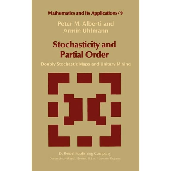 Mathematics and Its Applications Stochasticity and Partial Order: Doubly Stochastic Maps and Unitary Mixing, Book 9, (Hardcover)