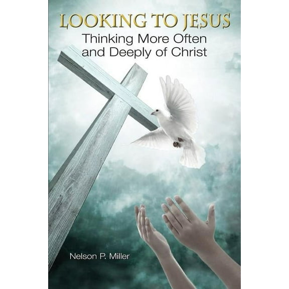 Looking to Jesus: Thinking More Often and Deeply of Christ, (Paperback)
