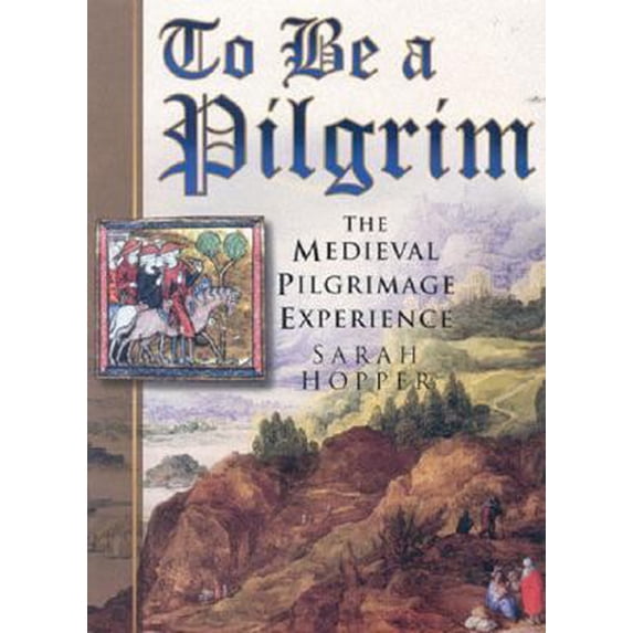 Pre-Owned To Be a Pilgrim: The Medieval Pilgrimage Experience (Hardcover) 0750926201 9780750926201