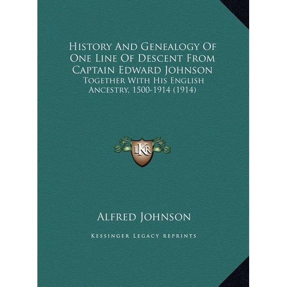 History and Genealogy of One Line of Descent from Captain Edhistory and Genealogy of One Line of Descent from Captain Edward Johnson Ward Johnson: Tog Hardcover