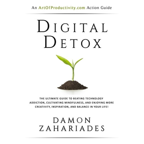 Pre-Owned Digital Detox: The Ultimate Guide To Beating Technology Addiction, Cultivating Mindfulness, and Enjoying More Creativity, Inspiration (Paperback) 1976788668 9781976788666