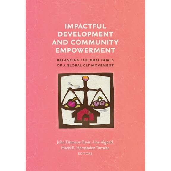 Common Ground Monographs Impactful Development and Community Empowerment: Balancing the Dual Goals of a Global CLT Movement, (Paperback)
