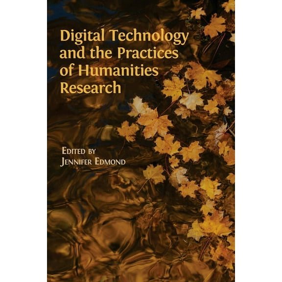 Digital Technology and the Practices of Humanities Research (Paperback) by Jennifer Edmon
