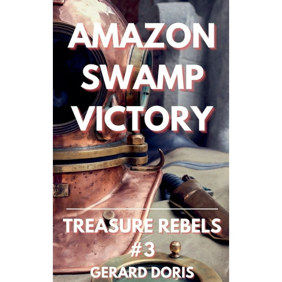 Treasure Rebels Adventure Novella Amazon Swamp Victory, Book 3, (Paperback)