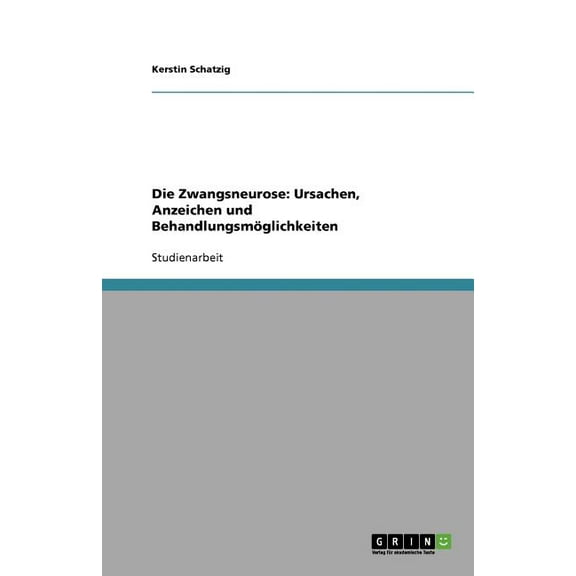 Die Zwangsneurose : Ursachen, Anzeichen und Behandlungsmöglichkeiten (Paperback)