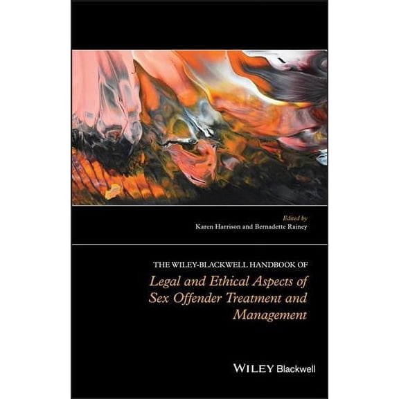 The Wiley-Blackwell Handbook of Legal and Ethical Aspects of Sex Offender Treatment and Management (Hardcover)