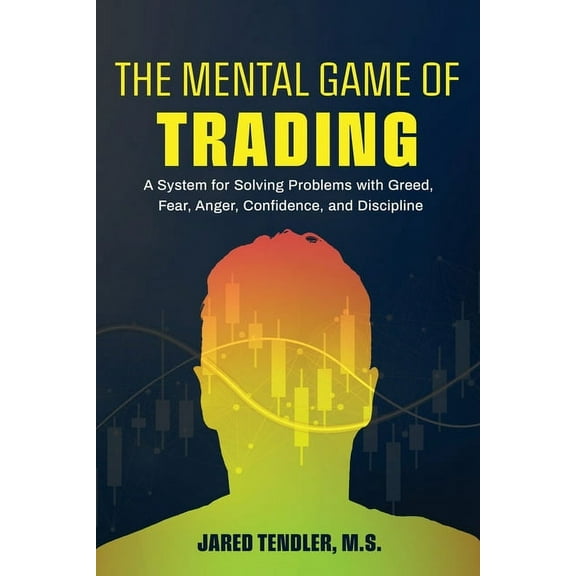 The Mental Game of Trading: A System for Solving Problems with Greed, Fear, Anger, Confidence, and Discipline, (Paperback)