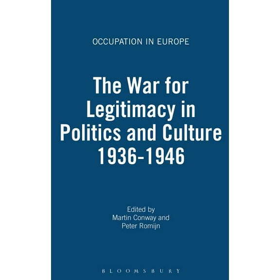 Occupation in Europe The War for Legitimacy in Politics and Culture, 1938-1948, (Hardcover)