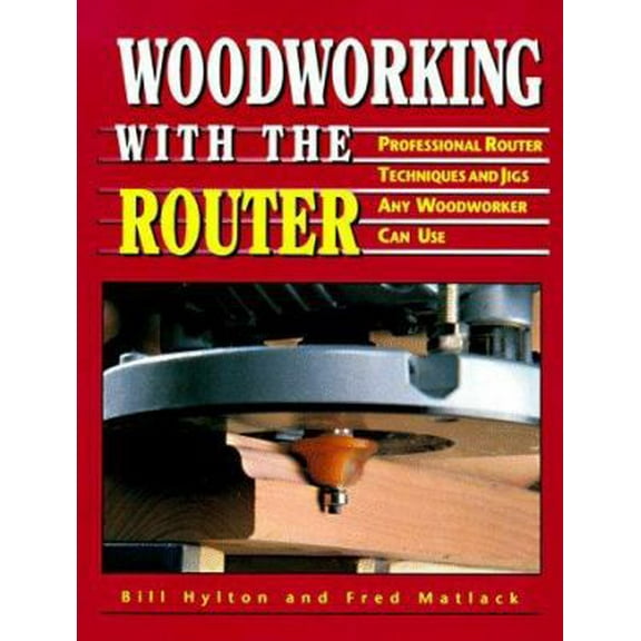 Pre-Owned Woodworking With the Router: Professional Router Techniques and Jigs Any Woodworker Can Use (Paperback) 0875967515 9780875967516
