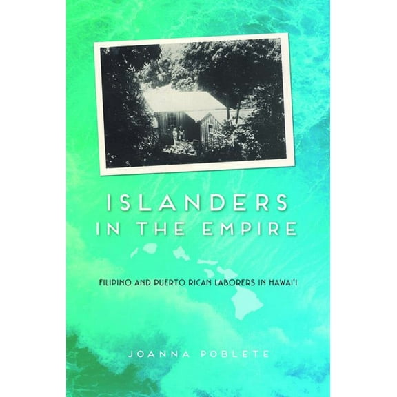Asian American Experience Islanders in the Empire: Filipino and Puerto Rican Laborers in Hawai'i, (Hardcover)