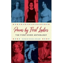 Poems by First Ladies: The First-Ever Anthology: Louisa Adams, Mary Todd Lincoln, Dolley Madison, Michelle Obama, Edith , (Paperback)