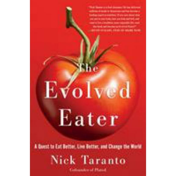Pre-Owned The Evolved Eater : A Quest to Eat Better, Live Better, and Change the World (Hardcover)