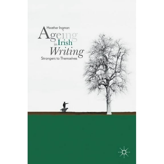 Ageing in Irish Writing: Strangers to Themselves, (Hardcover)