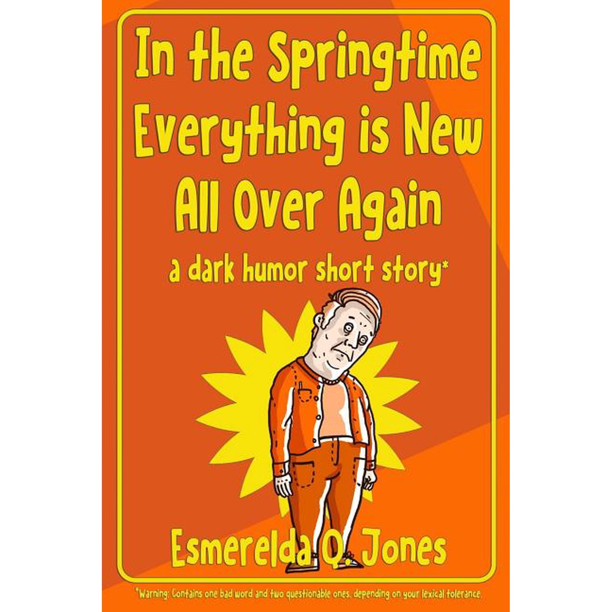 In the Springtime Everything is New All Over Again: A Dark Humor Short Story