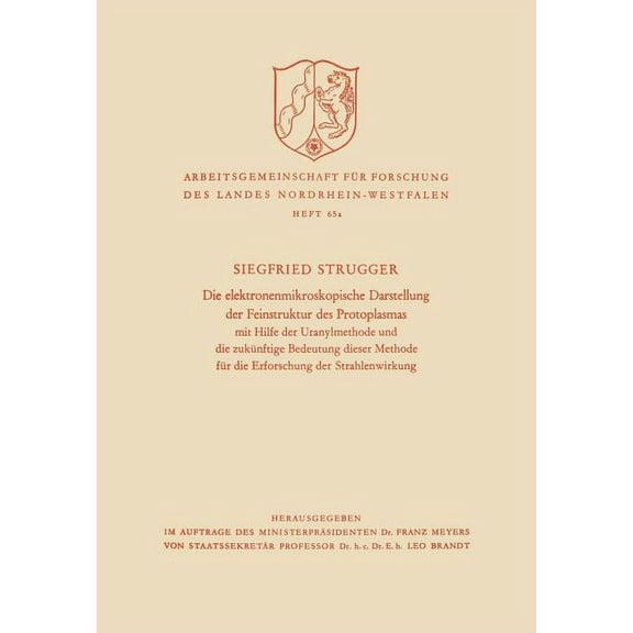Arbeitsgemeinschaft Für Forschung Des La Die Elektronenmikroskopische Darstellung Der Feinstruktur Des Protoplasmas: Mit Hilfe Der Uranylmethode Und Die Zukünfti, Book 65, (Paperback)