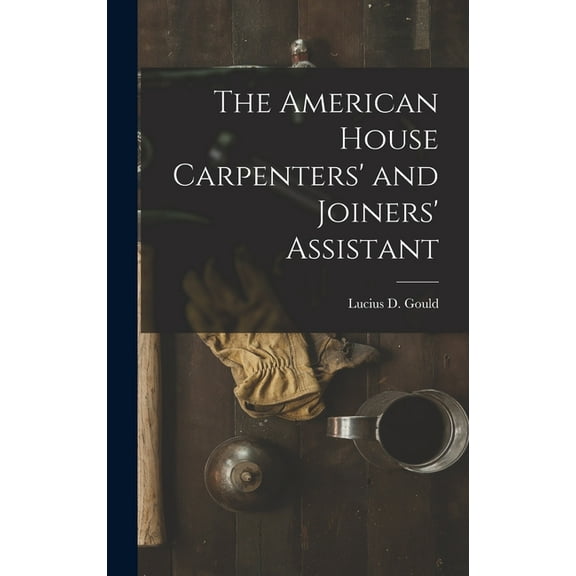 The American House Carpenters' and Joiners' Assistant (Hardcover)