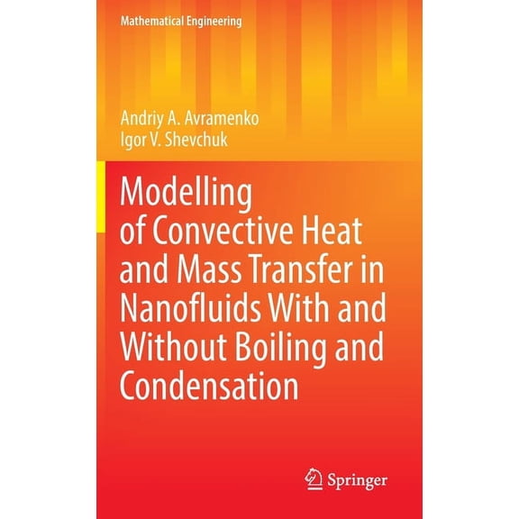 Mathematical Engineering Modelling of Convective Heat and Mass Transfer in Nanofluids with and Without Boiling and Condensation, (Hardcover)