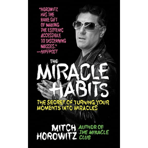 The Miracle Habits: The Secret of Turning Your Moments Into Miracles, (Hardcover)