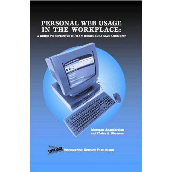 Personal Web Usage in the Workplace: A Guide to Effective Human Resources Management, (Hardcover)