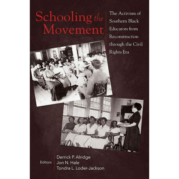 Schooling the Movement: The Activism of Southern Black Educators from Reconstruction Through the Civil Rights Era (Paperback)