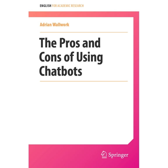 English for Academic Research The Pros and Cons of Using Chatbots, (Paperback)