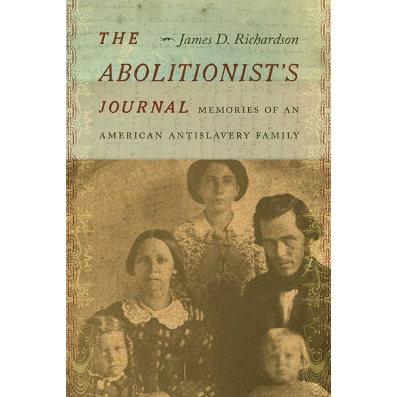 The Abolitionist's Journal: Memories of an American Antislavery Family, (Hardcover)