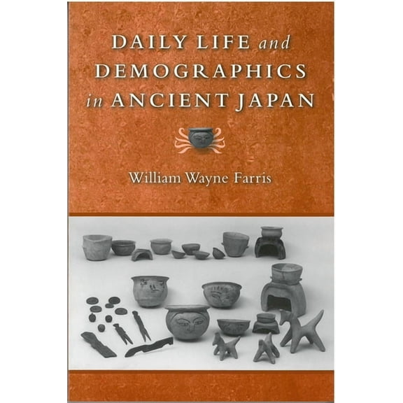 Michigan Monograph Series in Japanese Studies: Daily Life and Demographics in Ancient Japan (Series #63) (Hardcover)
