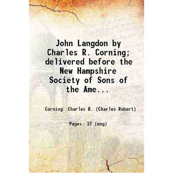 John Langdon par Charles R. Corning; Livré avant la Nouvelle Société du Hampshire des Fils de la Révolution Américaine 19 Avril 1898. 1903 [Relié]