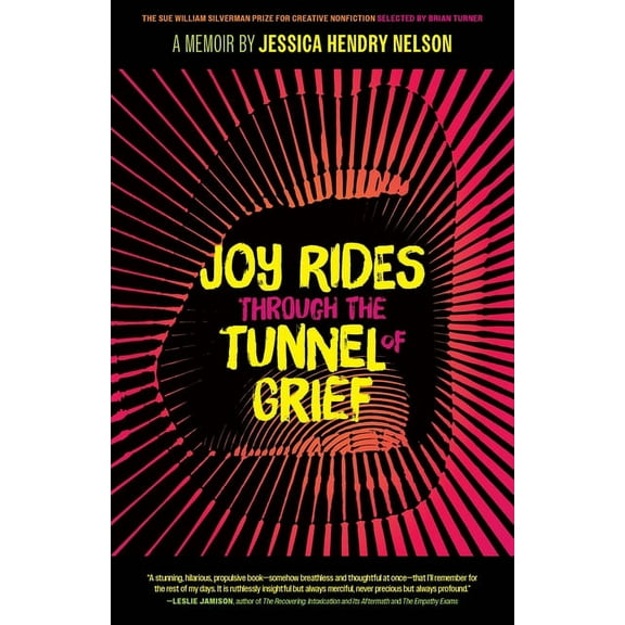 The Sue William Silverman Prize for Crea Joy Rides Through the Tunnel of Grief: A Memoir, (Paperback)
