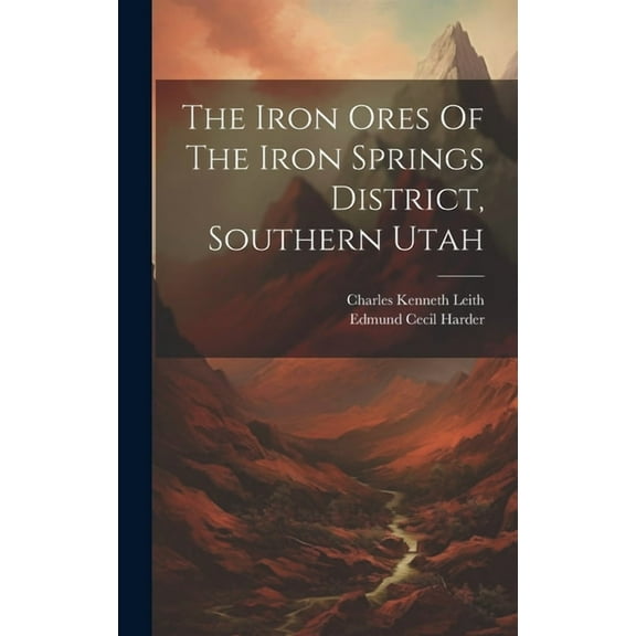 The Iron Ores Of The Iron Springs District, Southern Utah (Hardcover)
