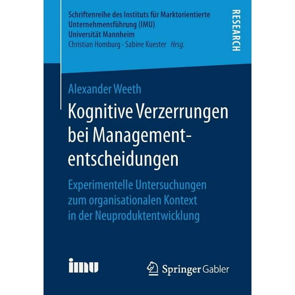 Schriftenreihe Des Instituts Für Marktor Kognitive Verzerrungen Bei Managemententscheidungen: Experimentelle Untersuchungen Zum Organisationalen Kontext in Der N, (Paperback)