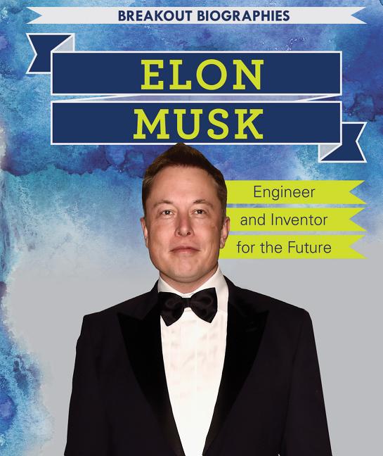 Breakout Biographies: Elon Musk : Engineer and Inventor for the Future