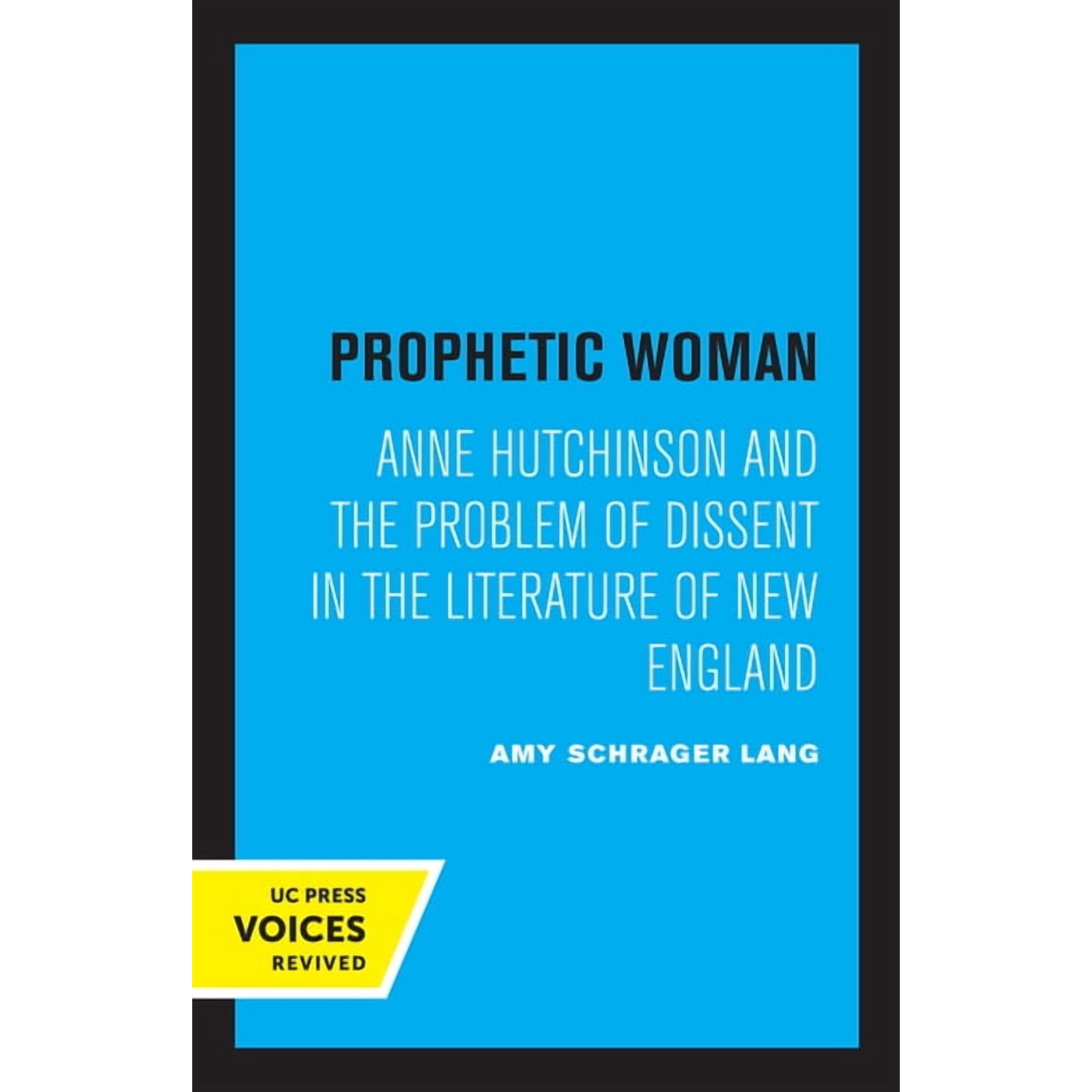 Prophetic Woman: Anne Hutchinson and the Problem of Dissent in the Literature of New England (Paperback)