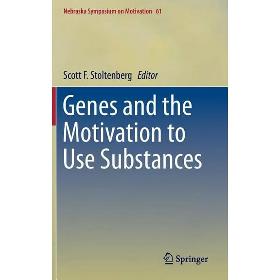 Nebraska Symposium on Motivation Genes and the Motivation to Use Substances, Book 61, (Hardcover)