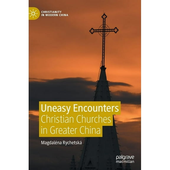 Christianity in Modern China Uneasy Encounters: Christian Churches in Greater China, (Hardcover)