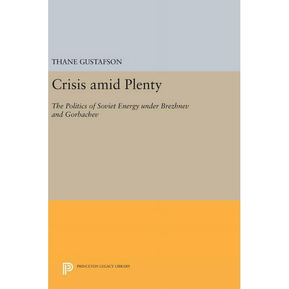 Princeton Legacy Library Crisis Amid Plenty: The Politics of Soviet Energy Under Brezhnev and Gorbachev, Book 1028, (Hardcover)