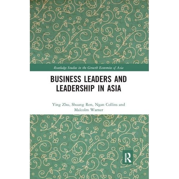 Routledge Studies in the Growth Economie Business Leaders and Leadership in Asia, (Paperback)