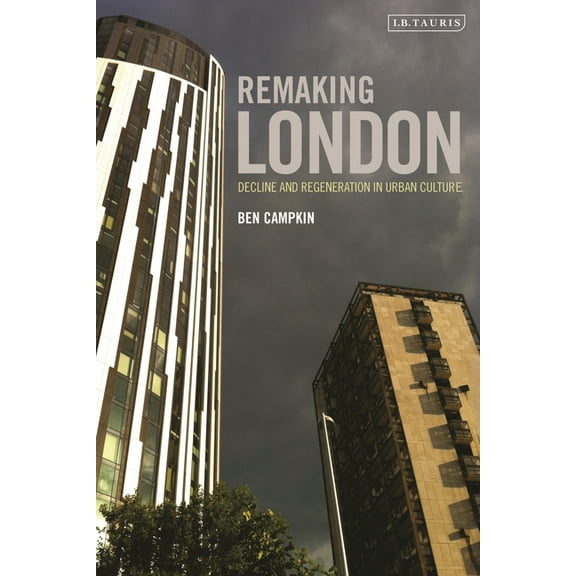 International Library of Human Geography Remaking London: Decline and Regeneration in Urban Culture, (Paperback)