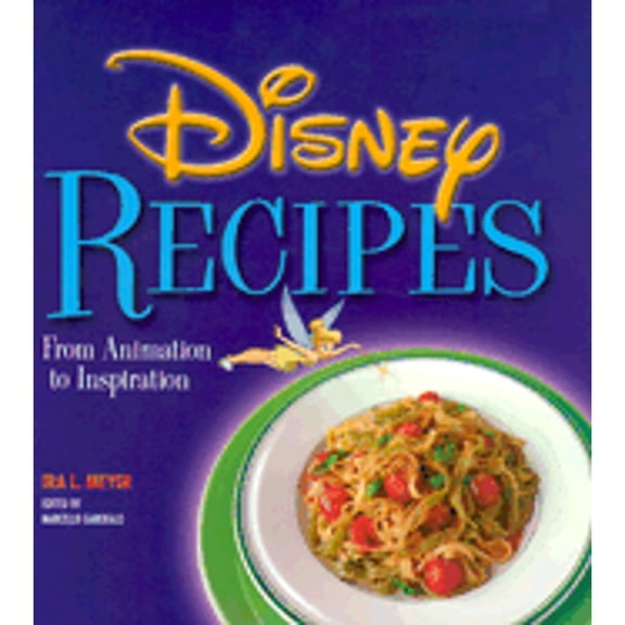 Disney Recipes: From Animation to Inspiration (Hardcover) by Ira L. Meyer, Marcello Garofalo