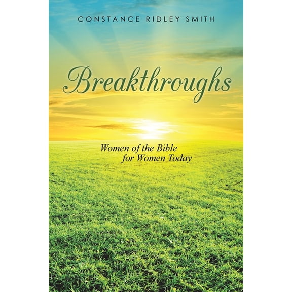 Breakthroughs: Women of the Bible for Women Today, (Paperback)