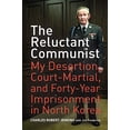 thumbnail image 1 of Pre-Owned The Reluctant Communist: My Desertion, Court-Martial, and Forty-Year Imprisonment in North Korea (Hardcover) 0520253337 9780520253339, 1 of 1