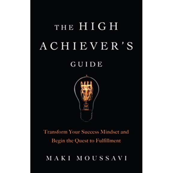 Pre-Owned The High Achiever's Guide: Transform Your Success Mindset and Begin the Quest to Fulfillment (Authentic Happiness, Job Fulfillment, Personal Transform (Paperback) 1642500216 9781642500219