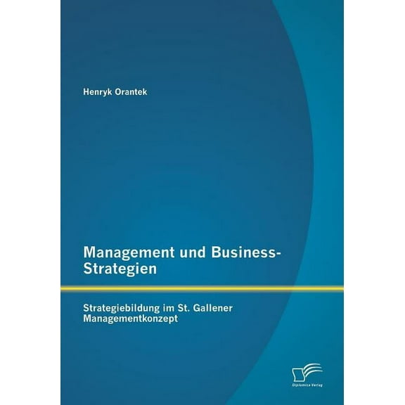 Management und Business-Strategien: Strategiebildung im St. Gallener Managementkonzept (Paperback)