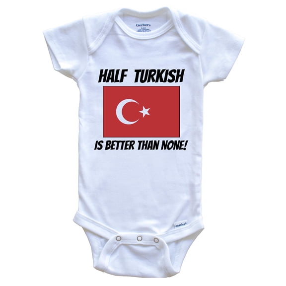 Half Turkish Is Better Than None Turkey Flag Funny Baby Bodysuit, 0-3 Months White