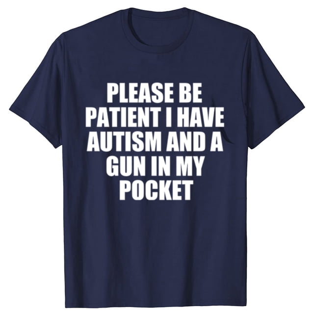 Camisetas gráficas divertidas "Por favor, tenga paciencia, tengo autismo y una pistola" para hombre, moda informal, camiseta holgada de algodón de gran tamaño.