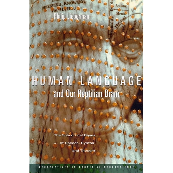 Pre-Owned Human Language and Our Reptilian Brain: The Subcortical Bases of Speech, Syntax, and Thought (Paperback) 067400793X 9780674007932