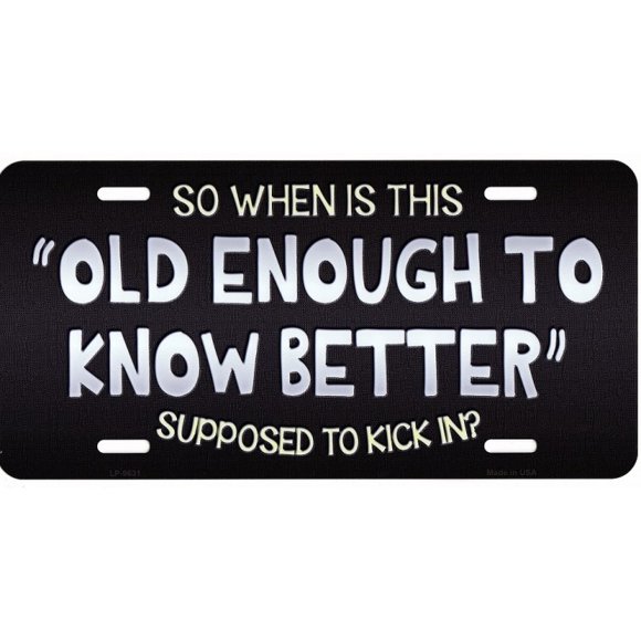 Old Enough To Know Better Metal License Plate