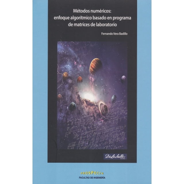 METODOS NUMERICOS: ENFOQUE ALGORITMICO BASADO EN PROGRAMA DE MATRICES DE LABORATORIO DE LA SALLE EDICIONES FERNANDO VERA BADILLO