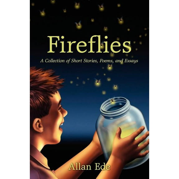 Fireflies: A Collection of Short Stories, Poems, and Essays, (Paperback)
